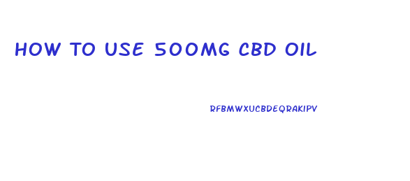 How To Use 500mg Cbd Oil