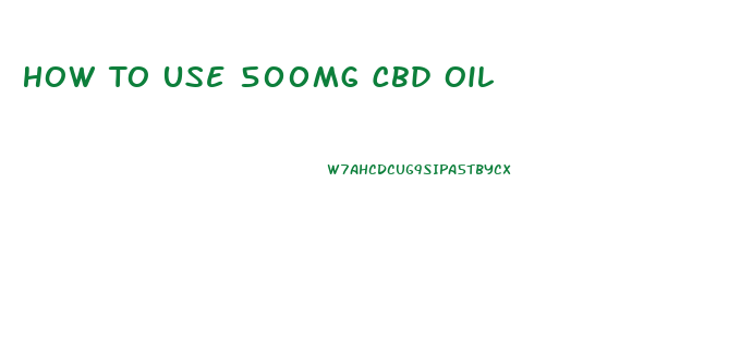 How To Use 500mg Cbd Oil