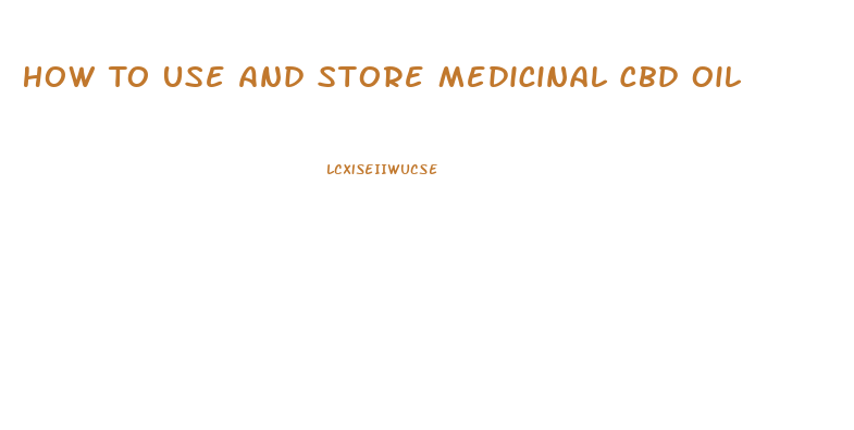 How To Use And Store Medicinal Cbd Oil