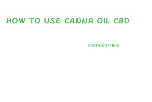 How To Use Canna Oil Cbd