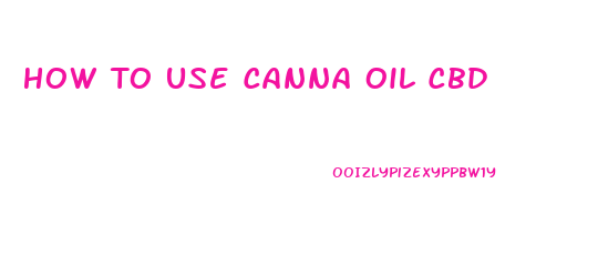 How To Use Canna Oil Cbd