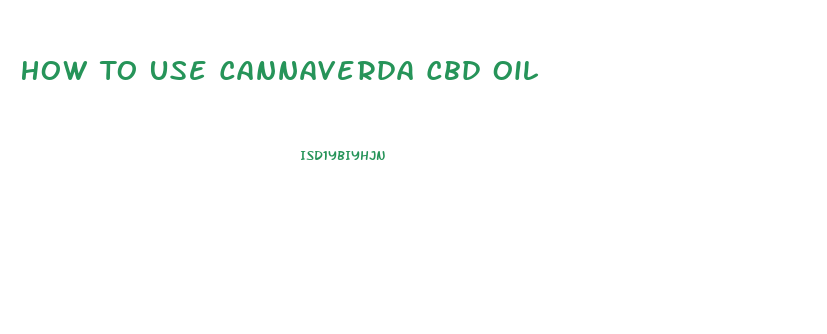 How To Use Cannaverda Cbd Oil