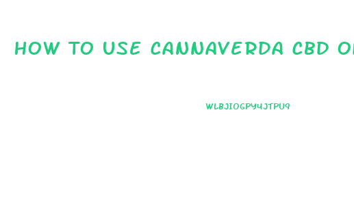 How To Use Cannaverda Cbd Oil