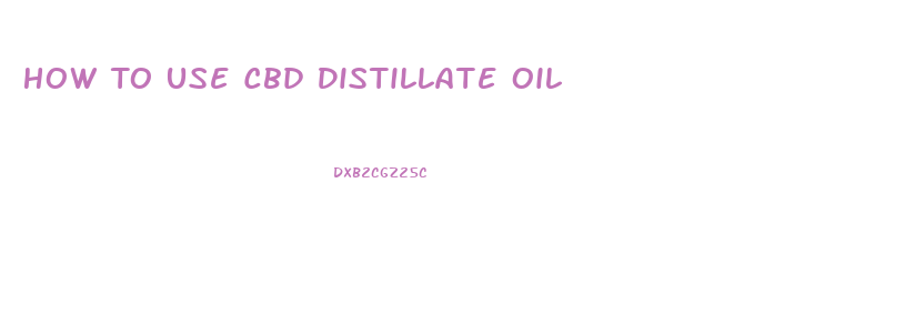 How To Use Cbd Distillate Oil