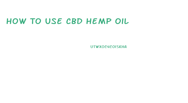 How To Use Cbd Hemp Oil