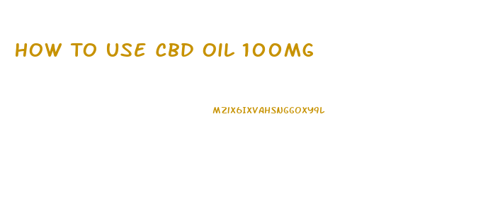 How To Use Cbd Oil 100mg