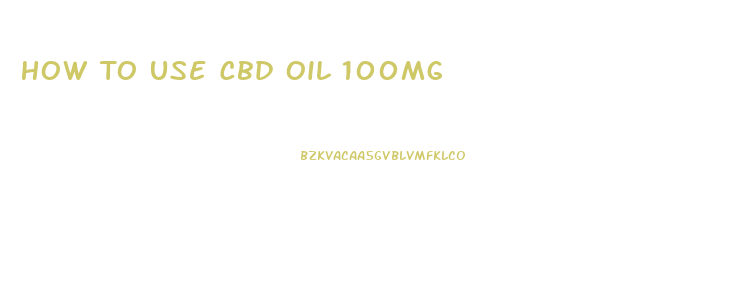 How To Use Cbd Oil 100mg
