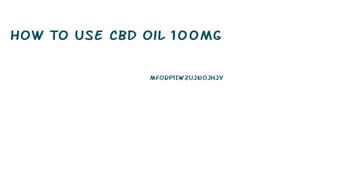 How To Use Cbd Oil 100mg