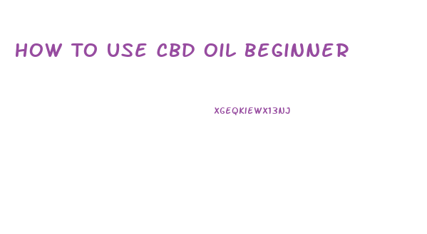 How To Use Cbd Oil Beginner