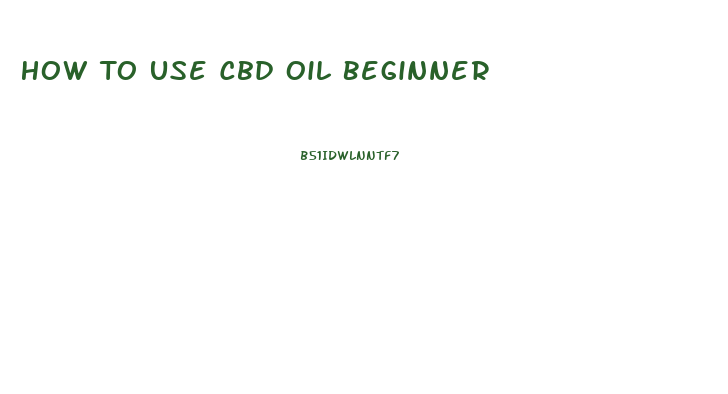 How To Use Cbd Oil Beginner