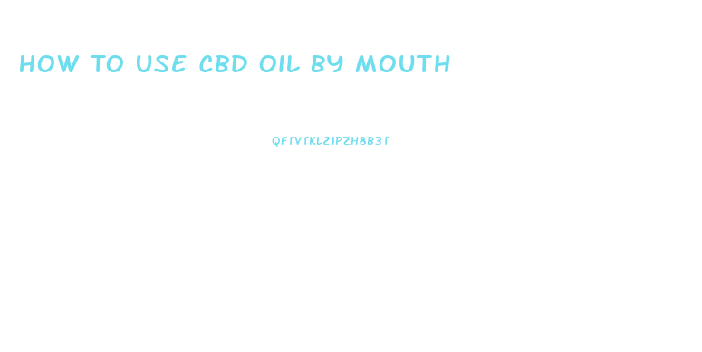 How To Use Cbd Oil By Mouth