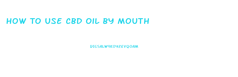 How To Use Cbd Oil By Mouth