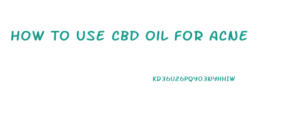 How To Use Cbd Oil For Acne