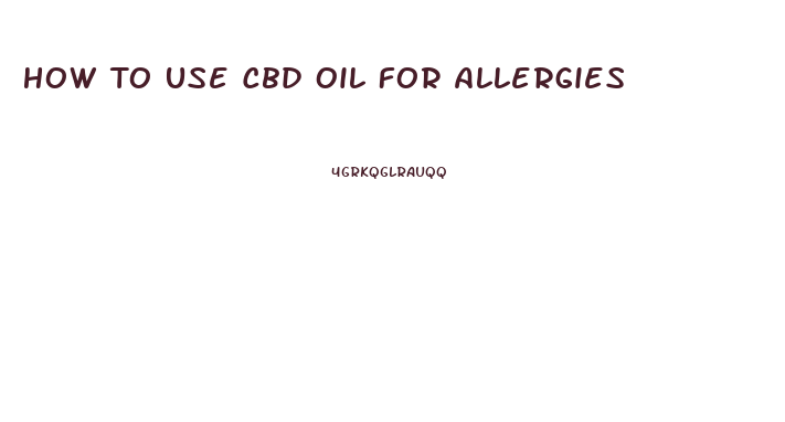 How To Use Cbd Oil For Allergies