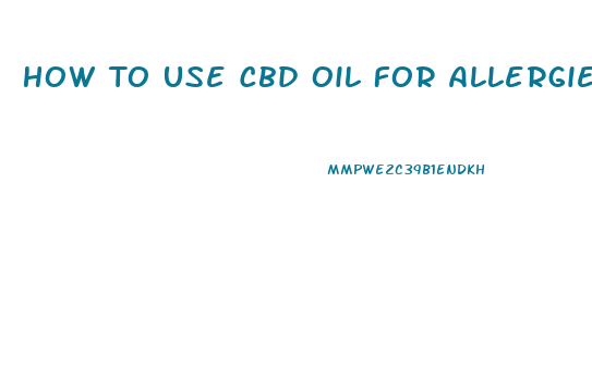 How To Use Cbd Oil For Allergies