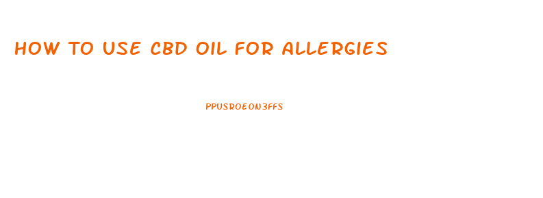 How To Use Cbd Oil For Allergies