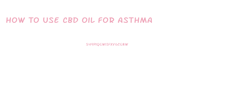 How To Use Cbd Oil For Asthma