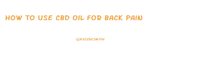 How To Use Cbd Oil For Back Pain