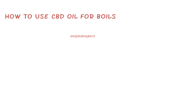 How To Use Cbd Oil For Boils