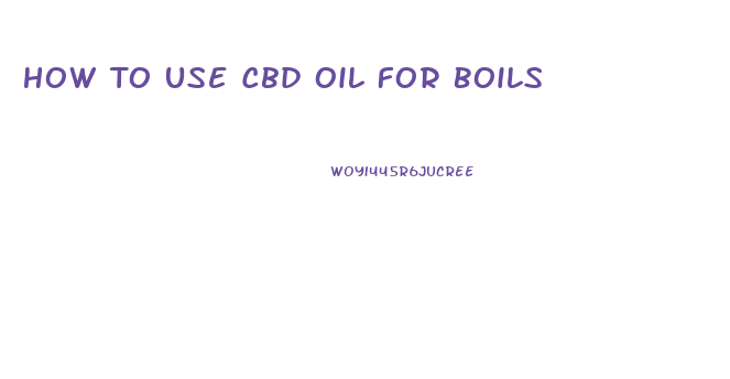 How To Use Cbd Oil For Boils