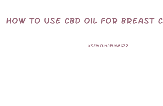 How To Use Cbd Oil For Breast Cancer