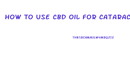 How To Use Cbd Oil For Cataracts