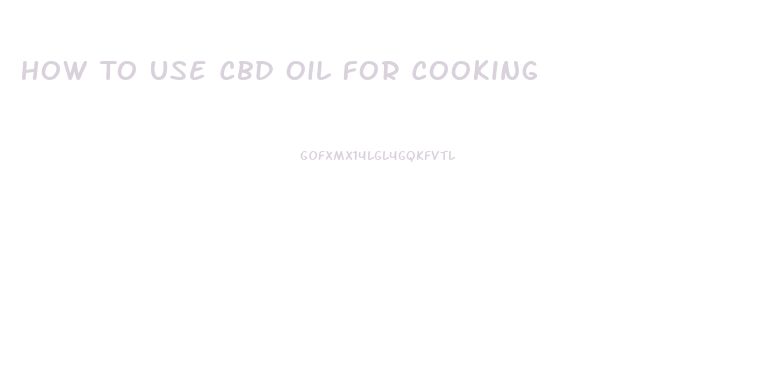 How To Use Cbd Oil For Cooking