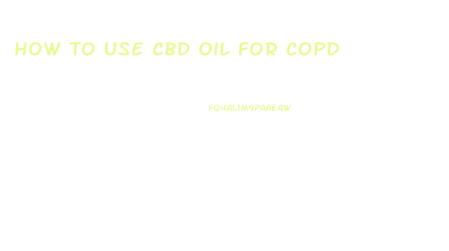 How To Use Cbd Oil For Copd