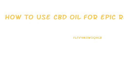 How To Use Cbd Oil For Epic Retina