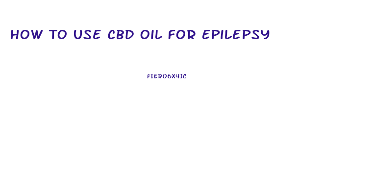 How To Use Cbd Oil For Epilepsy