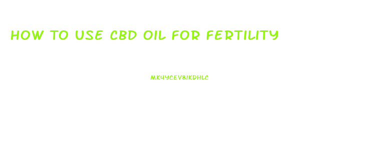 How To Use Cbd Oil For Fertility