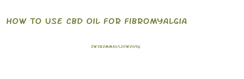 How To Use Cbd Oil For Fibromyalgia