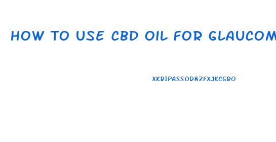 How To Use Cbd Oil For Glaucoma