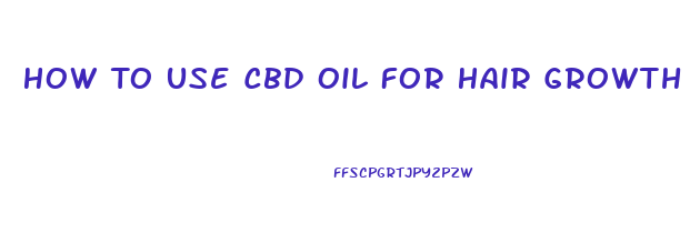How To Use Cbd Oil For Hair Growth