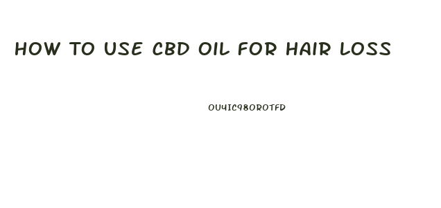 How To Use Cbd Oil For Hair Loss