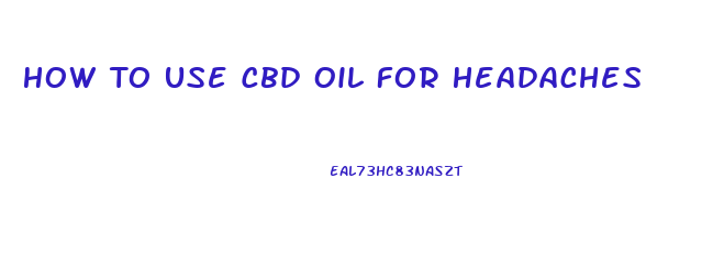 How To Use Cbd Oil For Headaches