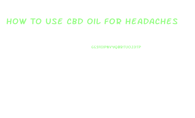 How To Use Cbd Oil For Headaches