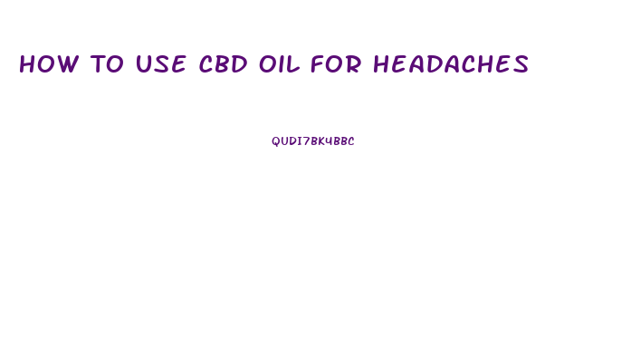 How To Use Cbd Oil For Headaches