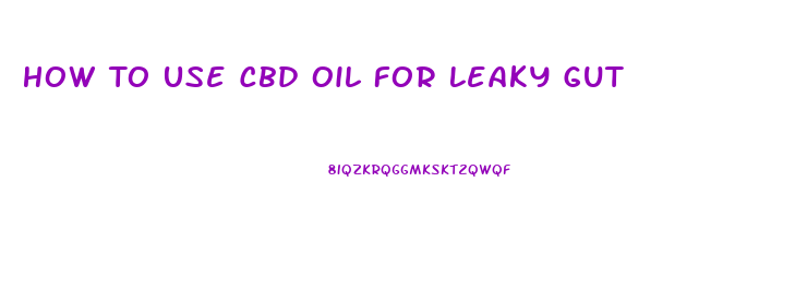 How To Use Cbd Oil For Leaky Gut