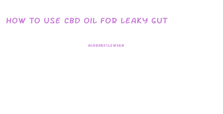 How To Use Cbd Oil For Leaky Gut