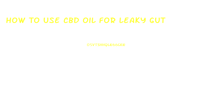 How To Use Cbd Oil For Leaky Gut