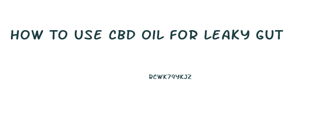 How To Use Cbd Oil For Leaky Gut