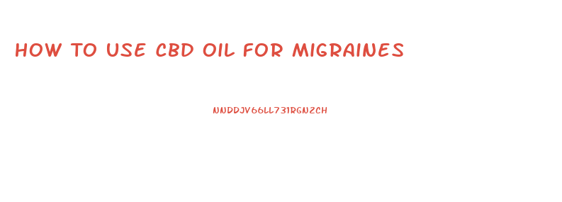 How To Use Cbd Oil For Migraines