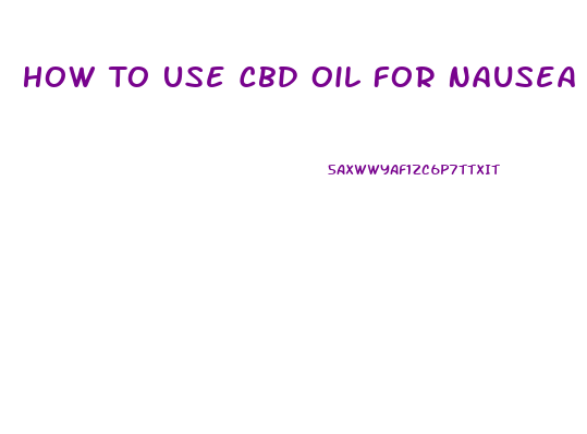 How To Use Cbd Oil For Nausea