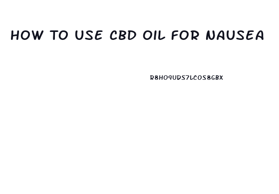 How To Use Cbd Oil For Nausea