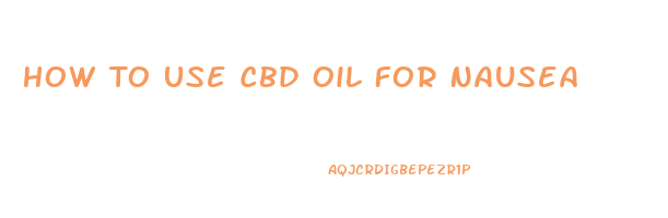 How To Use Cbd Oil For Nausea