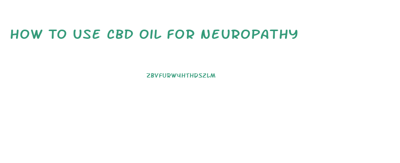 How To Use Cbd Oil For Neuropathy