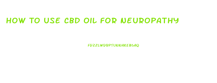 How To Use Cbd Oil For Neuropathy