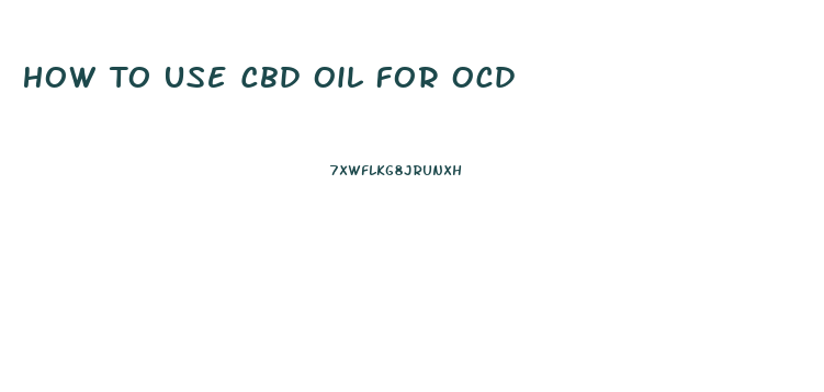 How To Use Cbd Oil For Ocd