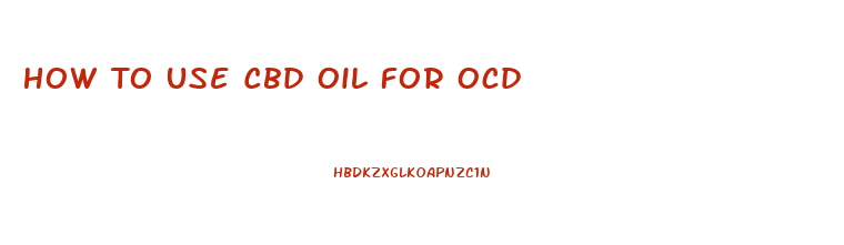 How To Use Cbd Oil For Ocd